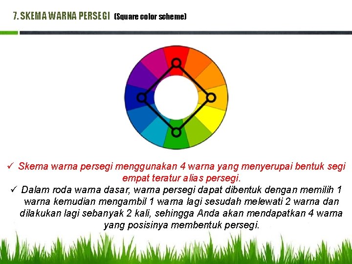 7. SKEMA WARNA PERSEGI (Square color scheme) ü Skema warna persegi menggunakan 4 warna 7. SKEMA WARNA PERSEGI (Square color scheme) ü Skema warna persegi menggunakan 4 warna