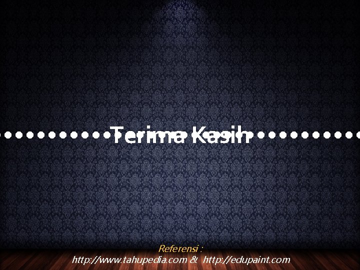 • • • • • • • • • Terima Kasih Referensi : • • • • • • • • • Terima Kasih Referensi :