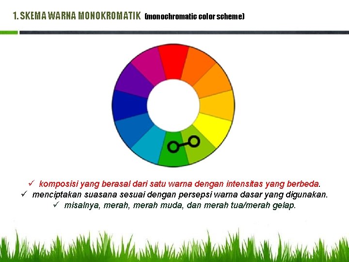 1. SKEMA WARNA MONOKROMATIK (monochromatic color scheme) ü komposisi yang berasal dari satu warna