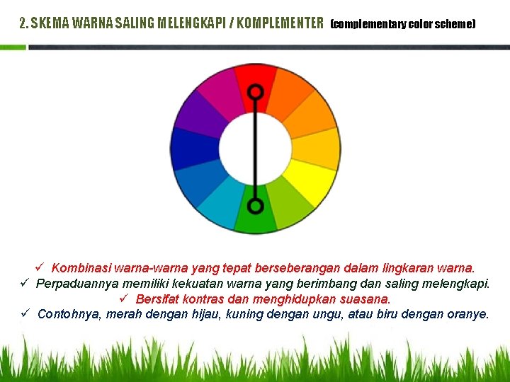 2. SKEMA WARNA SALING MELENGKAPI / KOMPLEMENTER (complementary color scheme) ü Kombinasi warna-warna yang