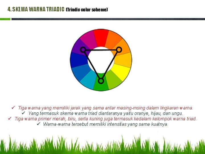 4. SKEMA WARNA TRIADIC (Triadic color scheme) ü Tiga warna yang memiliki jarak yang