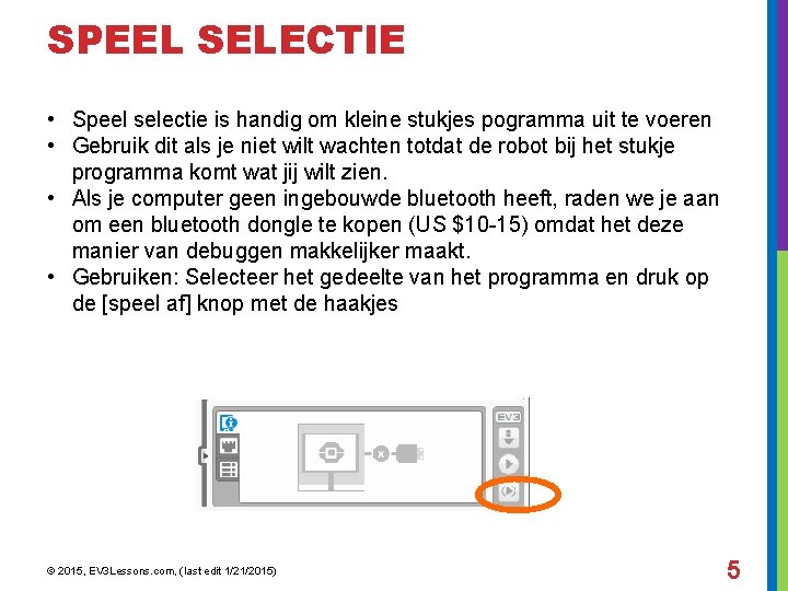 SPEEL SELECTIE • Speel selectie is handig om kleine stukjes pogramma uit te voeren