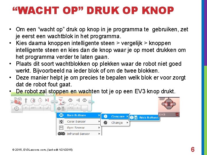 “WACHT OP” DRUK OP KNOP • Om een “wacht op” druk op knop in