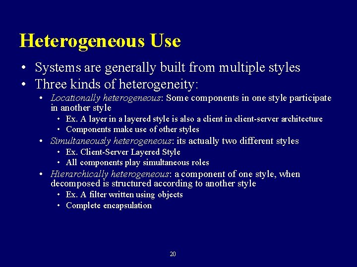 Heterogeneous Use • Systems are generally built from multiple styles • Three kinds of