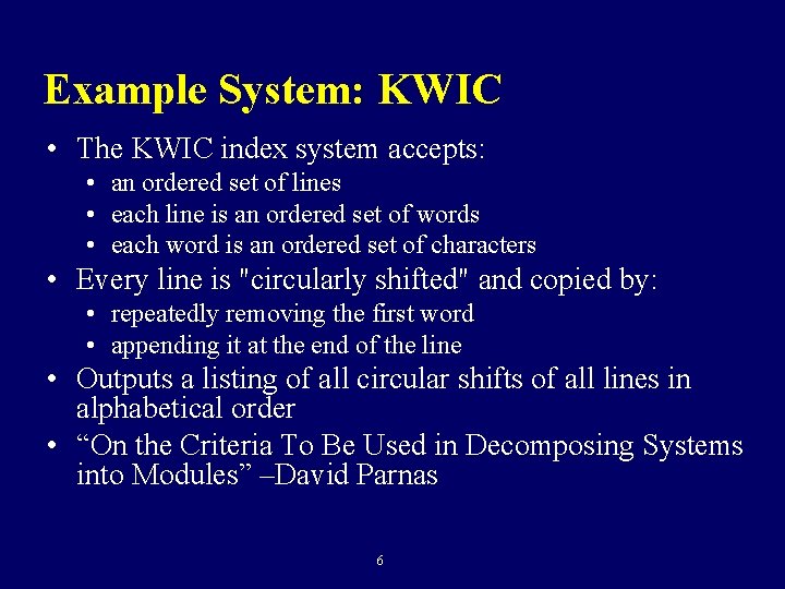 Example System: KWIC • The KWIC index system accepts: • an ordered set of