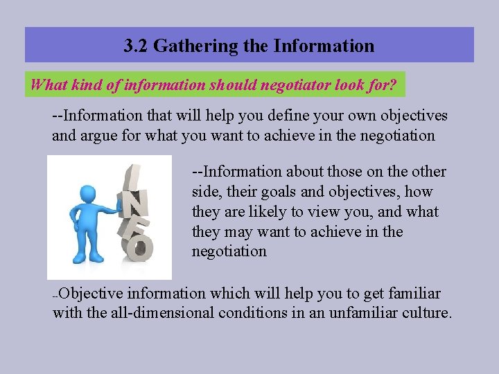 3. 2 Gathering the Information What kind of information should negotiator look for? --Information 3. 2 Gathering the Information What kind of information should negotiator look for? --Information
