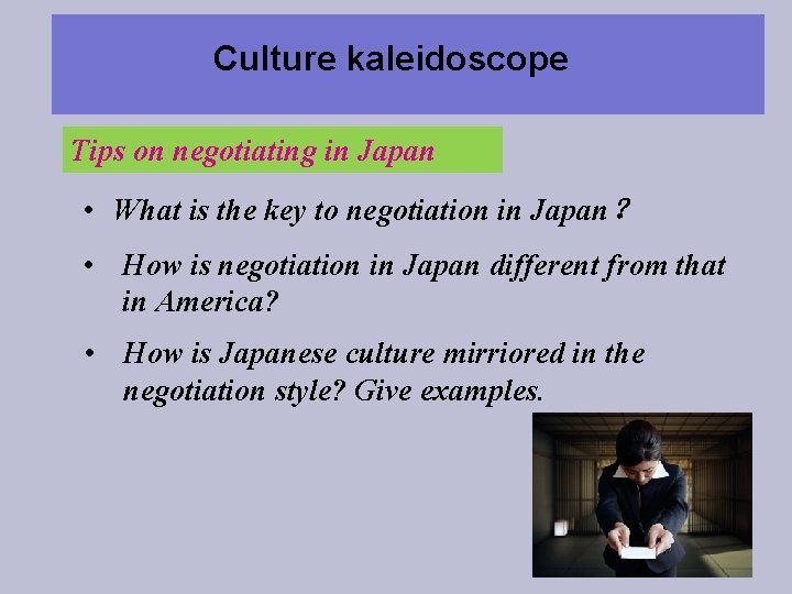 Culture kaleidoscope Tips on negotiating in Japan • What is the key to negotiation Culture kaleidoscope Tips on negotiating in Japan • What is the key to negotiation