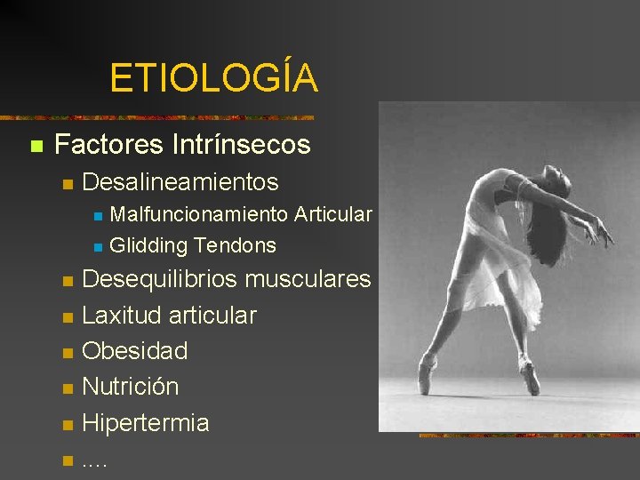 ETIOLOGÍA n Factores Intrínsecos n Desalineamientos Malfuncionamiento Articular n Glidding Tendons n n n