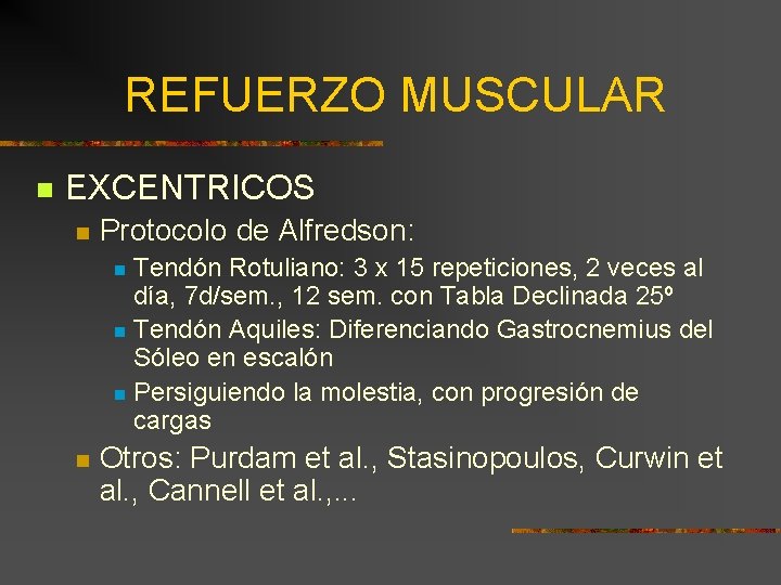 REFUERZO MUSCULAR n EXCENTRICOS n Protocolo de Alfredson: Tendón Rotuliano: 3 x 15 repeticiones,