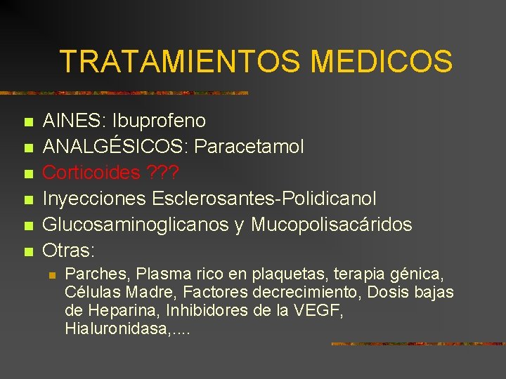 TRATAMIENTOS MEDICOS n n n AINES: Ibuprofeno ANALGÉSICOS: Paracetamol Corticoides ? ? ? Inyecciones