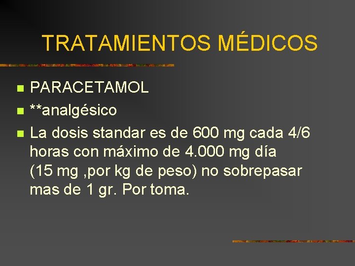 TRATAMIENTOS MÉDICOS n n n PARACETAMOL **analgésico La dosis standar es de 600 mg