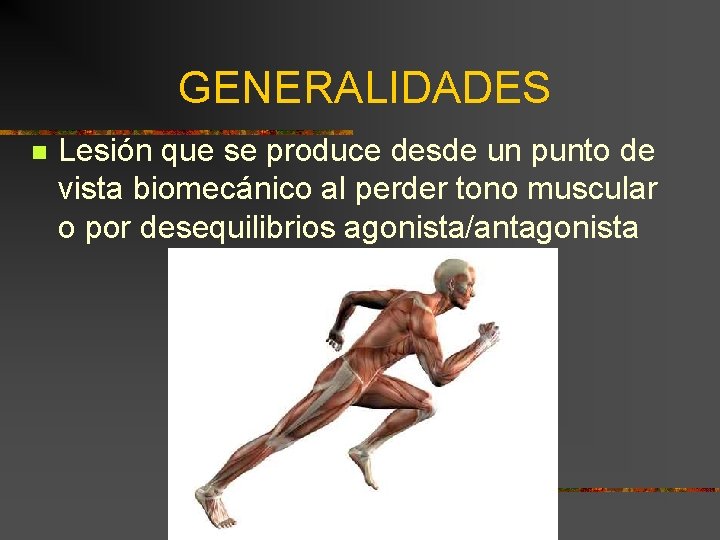 GENERALIDADES n Lesión que se produce desde un punto de vista biomecánico al perder