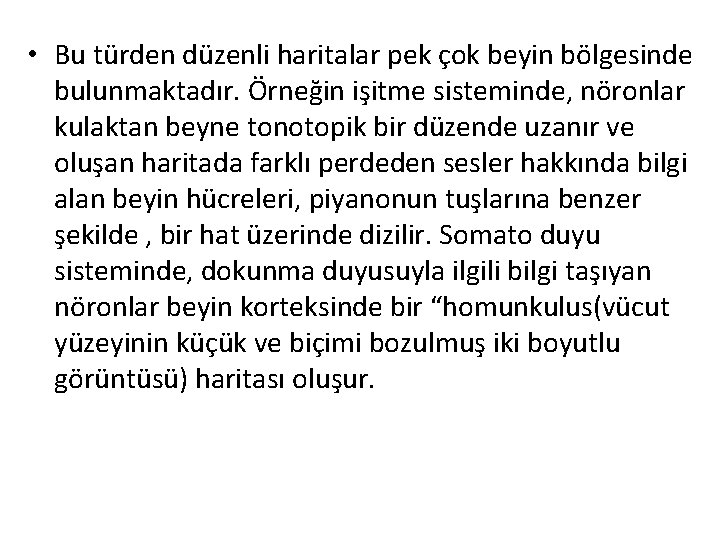  • Bu türden düzenli haritalar pek çok beyin bölgesinde bulunmaktadır. Örneğin işitme sisteminde,