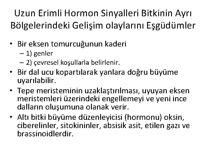 Uzun Erimli Hormon Sinyalleri Bitkinin Ayrı Bölgelerindeki Gelişim olaylarını Eşgüdümler • Bir eksen tomurcuğunun