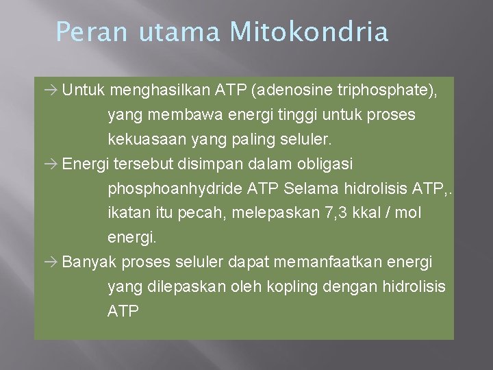 Peran utama Mitokondria Untuk menghasilkan ATP (adenosine triphosphate), yang membawa energi tinggi untuk proses
