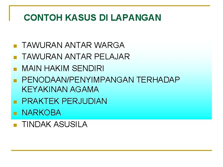 CONTOH KASUS DI LAPANGAN n n n n TAWURAN ANTAR WARGA TAWURAN ANTAR PELAJAR