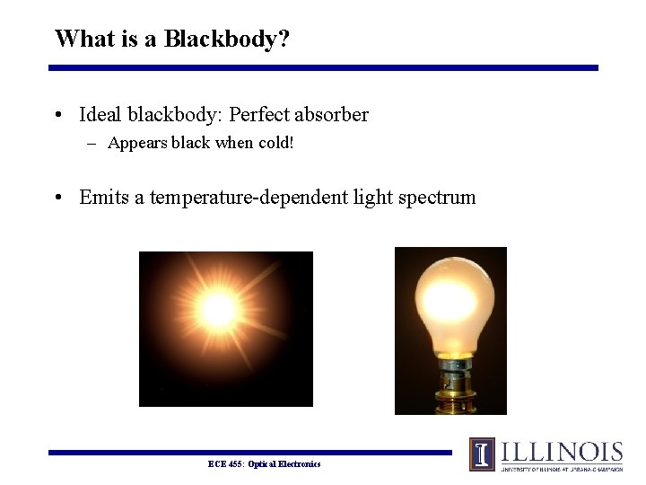 What is a Blackbody? • Ideal blackbody: Perfect absorber – Appears black when cold!