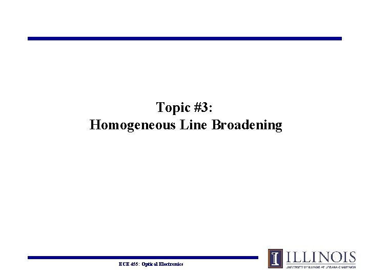 Topic #3: Homogeneous Line Broadening ECE 455: Optical Electronics 