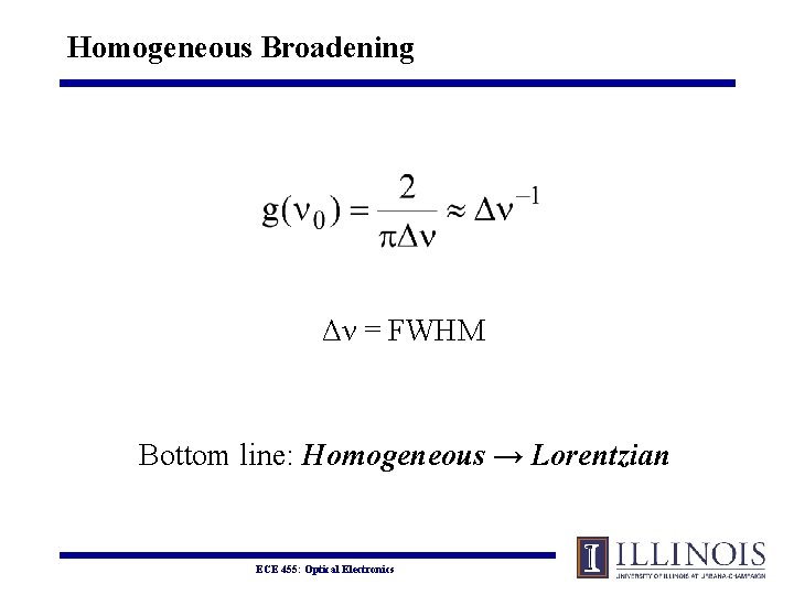 Homogeneous Broadening Δν = FWHM Bottom line: Homogeneous → Lorentzian ECE 455: Optical Electronics