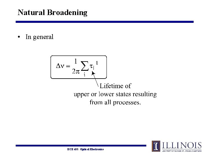 Natural Broadening • In general ECE 455: Optical Electronics 