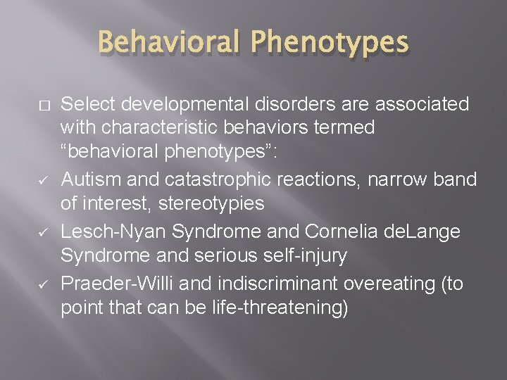 Behavioral Phenotypes � ü ü ü Select developmental disorders are associated with characteristic behaviors