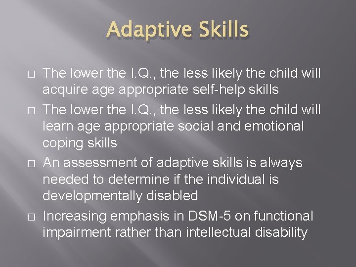 Adaptive Skills � � The lower the I. Q. , the less likely the