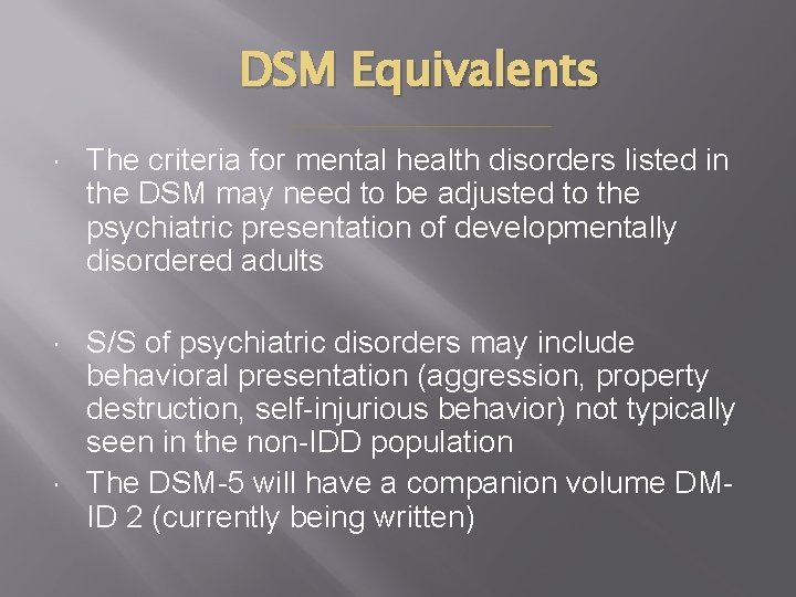 DSM Equivalents The criteria for mental health disorders listed in the DSM may need