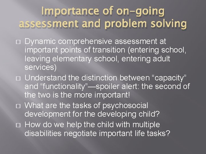 Importance of on-going assessment and problem solving � � Dynamic comprehensive assessment at important