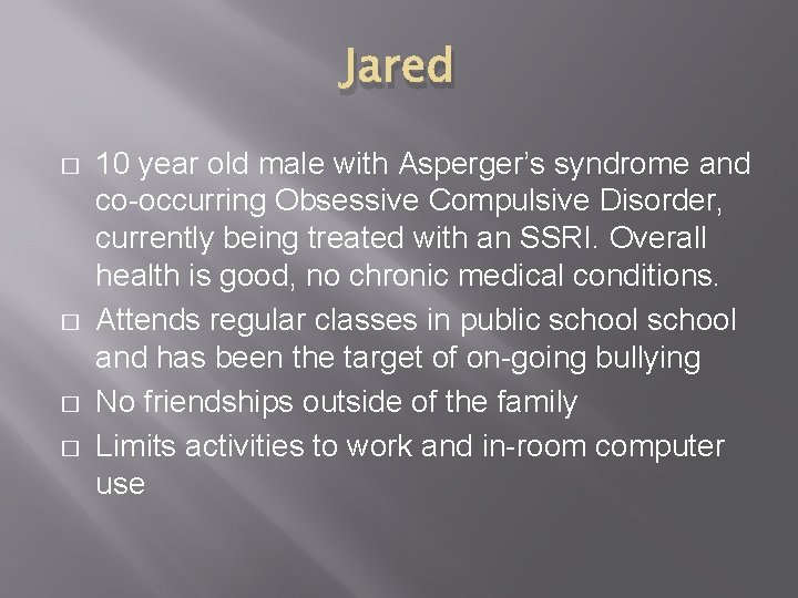 Jared � � 10 year old male with Asperger’s syndrome and co-occurring Obsessive Compulsive