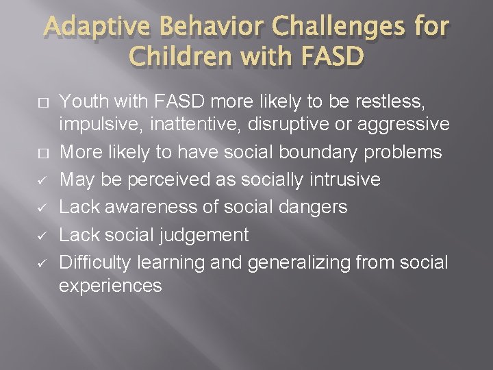 Adaptive Behavior Challenges for Children with FASD � � ü ü Youth with FASD