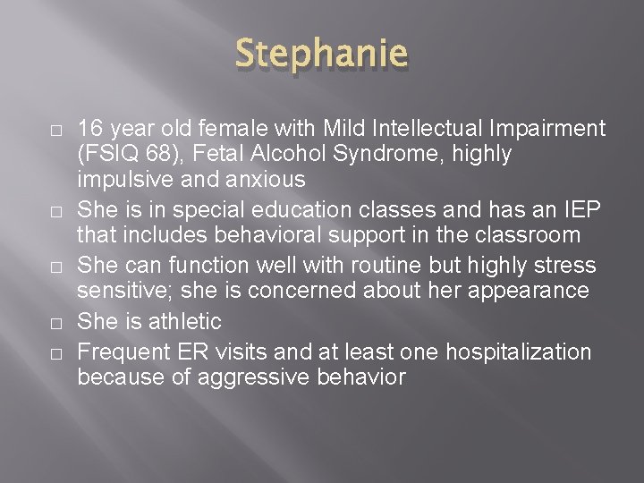 Stephanie � � � 16 year old female with Mild Intellectual Impairment (FSIQ 68),
