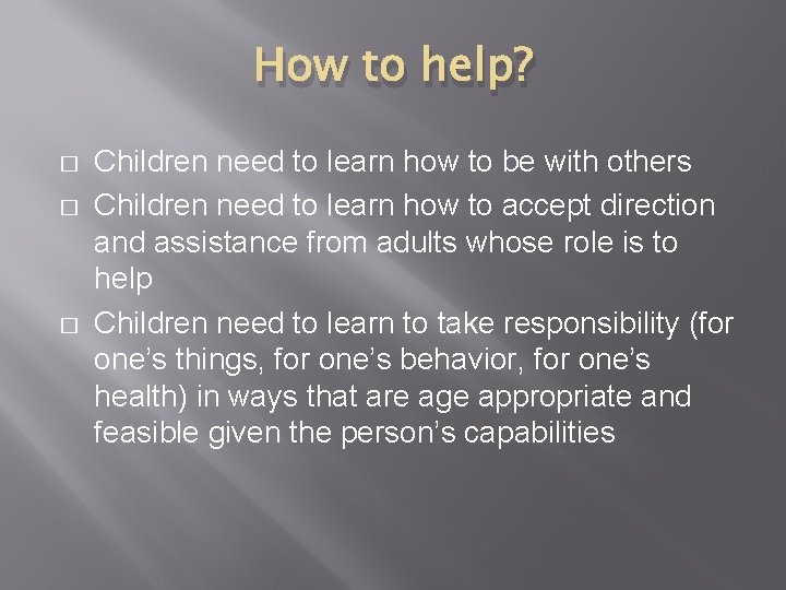 How to help? � � � Children need to learn how to be with