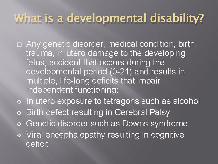 What is a developmental disability? � v v Any genetic disorder, medical condition, birth