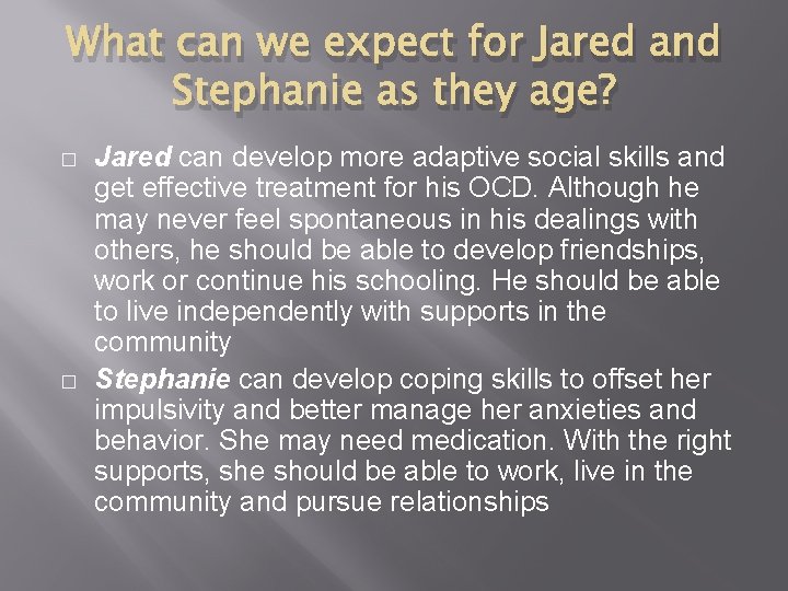 What can we expect for Jared and Stephanie as they age? � � Jared
