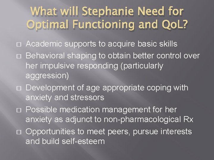 What will Stephanie Need for Optimal Functioning and Qo. L? � � � Academic