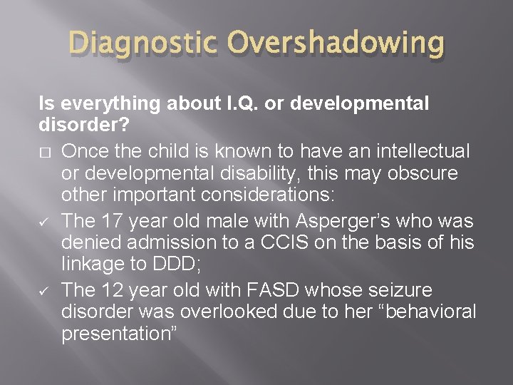 Diagnostic Overshadowing Is everything about I. Q. or developmental disorder? � Once the child
