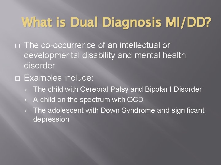 What is Dual Diagnosis MI/DD? � � The co-occurrence of an intellectual or developmental