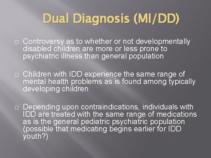 Dual Diagnosis (MI/DD) � Controversy as to whether or not developmentally disabled children are