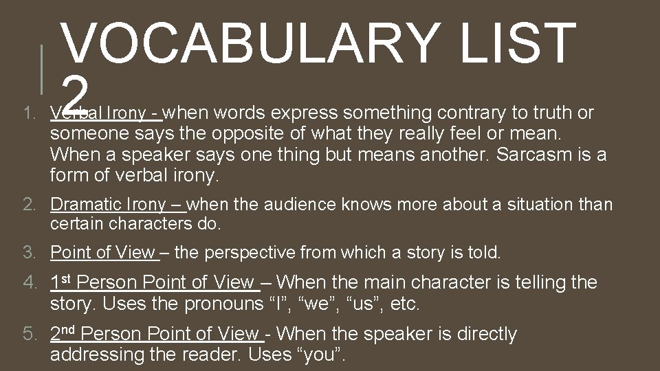 VOCABULARY LIST 2 1. Verbal Irony - when words express something contrary to truth