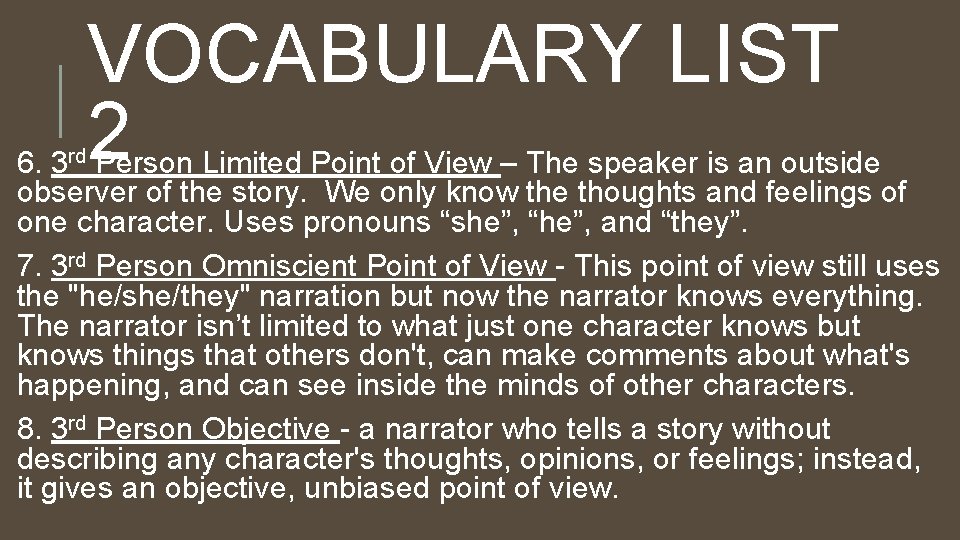 VOCABULARY LIST 2 6. 3 rd Person Limited Point of View – The speaker