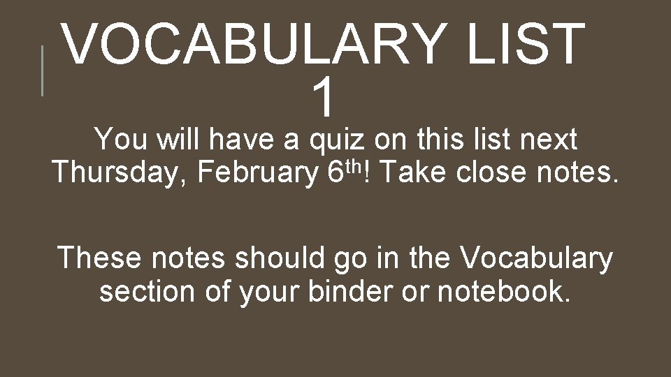 VOCABULARY LIST 1 You will have a quiz on this list next Thursday, February