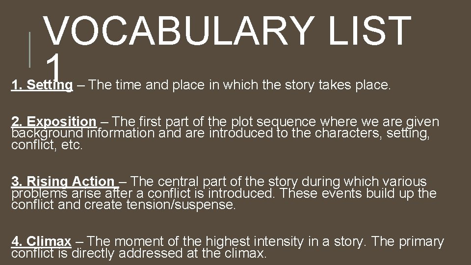 VOCABULARY LIST 1 1. Setting – The time and place in which the story