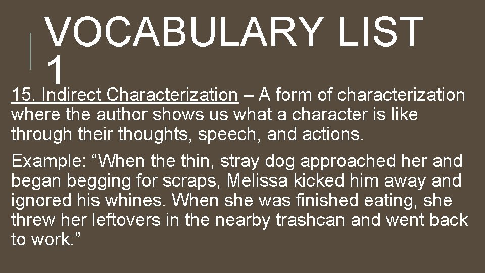 VOCABULARY LIST 1 15. Indirect Characterization – A form of characterization where the author