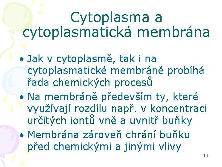 Cytoplasma a cytoplasmatická membrána • Jak v cytoplasmě, tak i na cytoplasmatické membráně probíhá