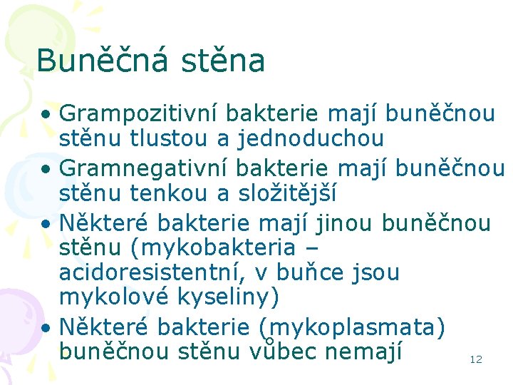 Buněčná stěna • Grampozitivní bakterie mají buněčnou stěnu tlustou a jednoduchou • Gramnegativní bakterie