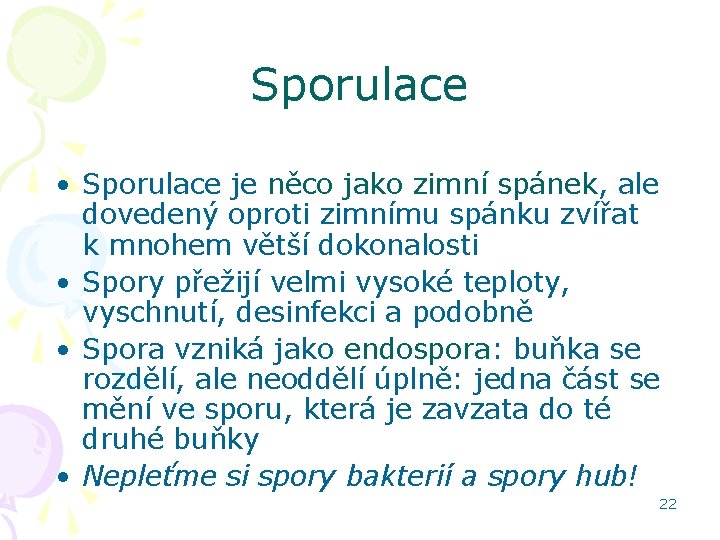 Sporulace • Sporulace je něco jako zimní spánek, ale dovedený oproti zimnímu spánku zvířat