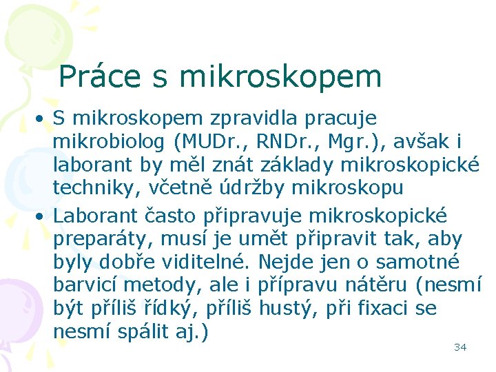 Práce s mikroskopem • S mikroskopem zpravidla pracuje mikrobiolog (MUDr. , RNDr. , Mgr.