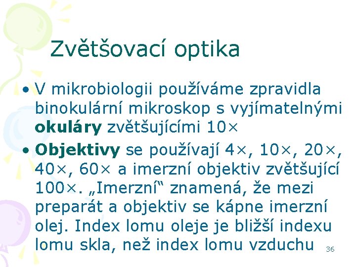 Zvětšovací optika • V mikrobiologii používáme zpravidla binokulární mikroskop s vyjímatelnými okuláry zvětšujícími 10×