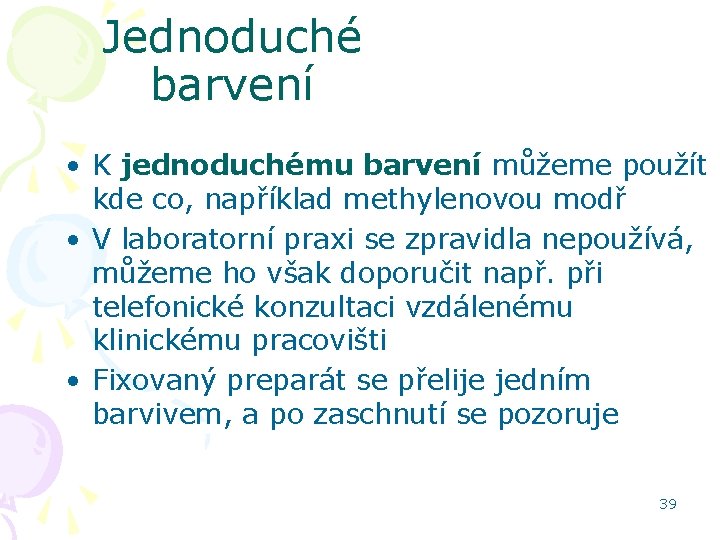 Jednoduché barvení • K jednoduchému barvení můžeme použít kde co, například methylenovou modř •