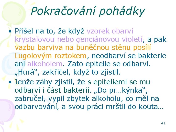 Pokračování pohádky • Přišel na to, že když vzorek obarví krystalovou nebo genciánovou violetí,